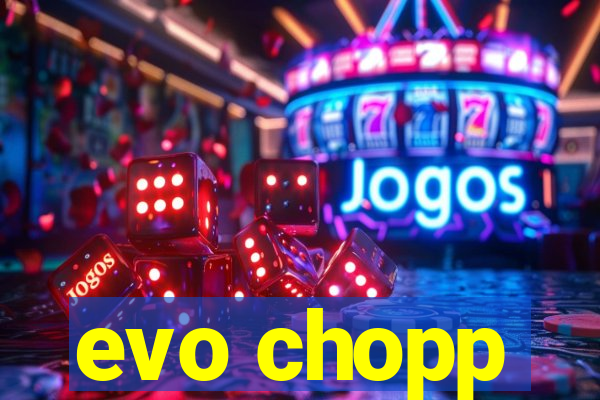 evo chopp