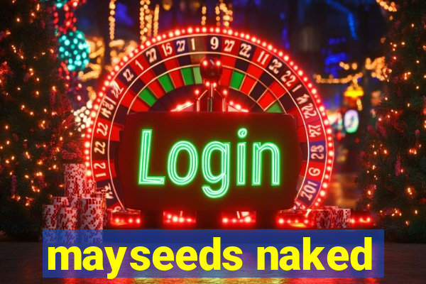 mayseeds naked