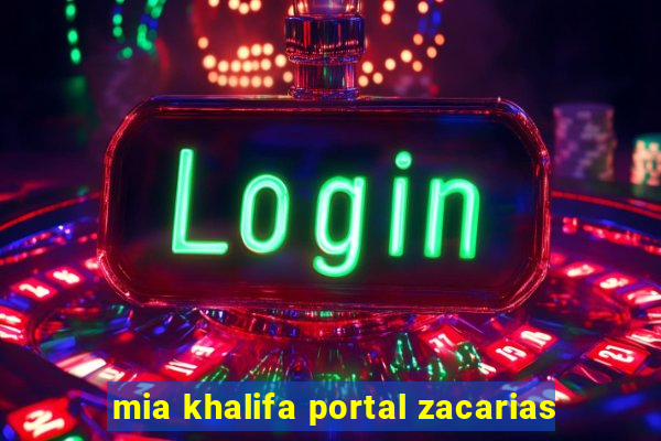 mia khalifa portal zacarias