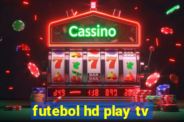 futebol hd play tv