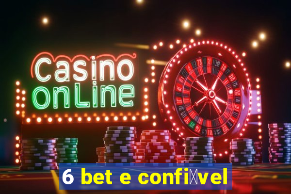 6 bet e confi谩vel