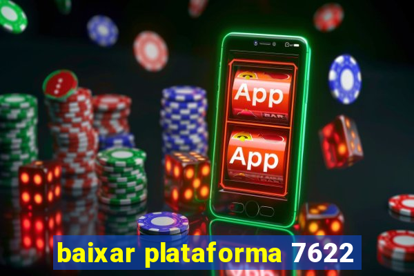 baixar plataforma 7622