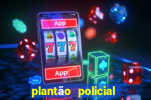 plantão policial manaus hoje