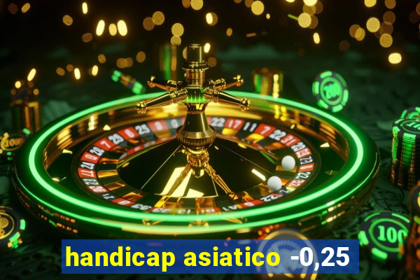 handicap asiatico -0,25