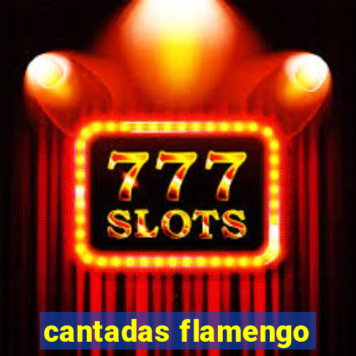 cantadas flamengo