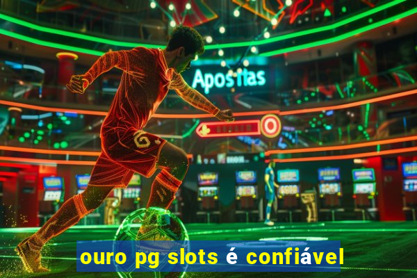 ouro pg slots é confiável