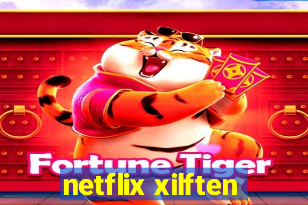 netflix xilften