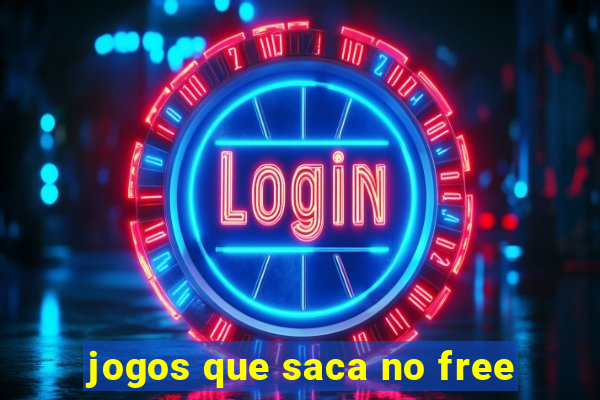 jogos que saca no free