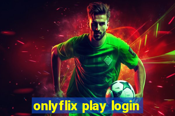 onlyflix play login