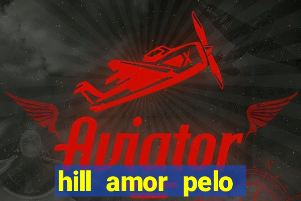 hill amor pelo jogo torrent