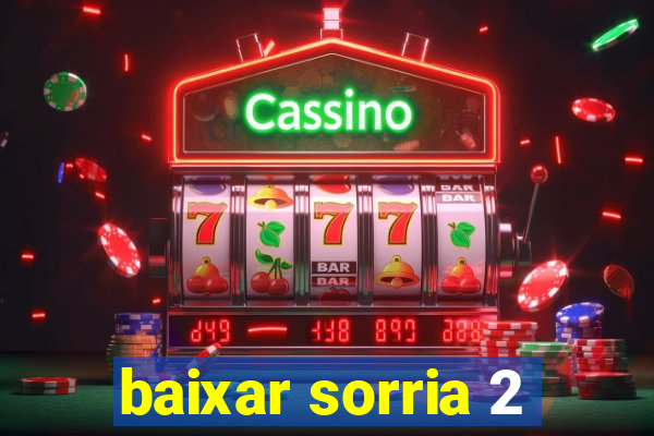 baixar sorria 2