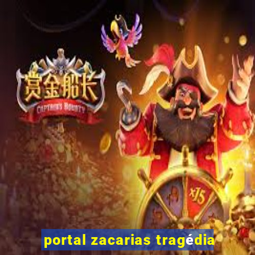 portal zacarias tragédia