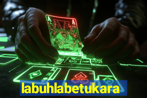 labuhlabetukara