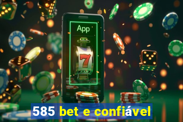 585 bet e confiável