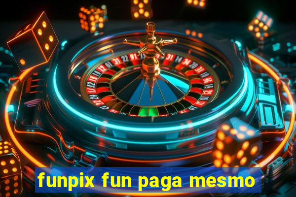 funpix fun paga mesmo