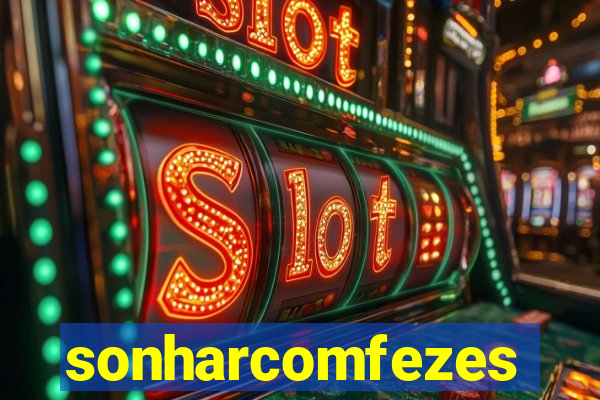 sonharcomfezes