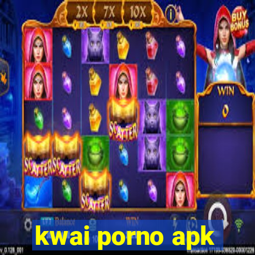 kwai porno apk