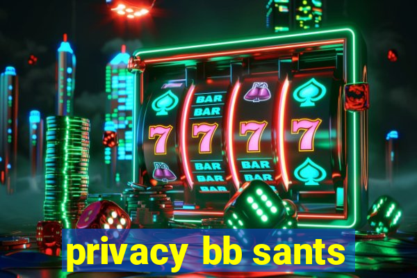 privacy bb sants