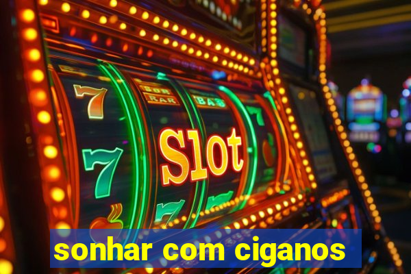 sonhar com ciganos