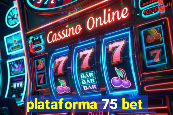 plataforma 75 bet