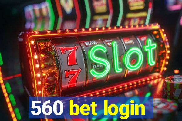 560 bet login