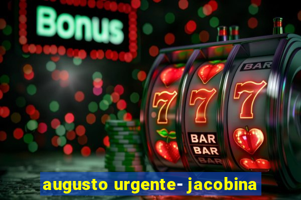 augusto urgente- jacobina