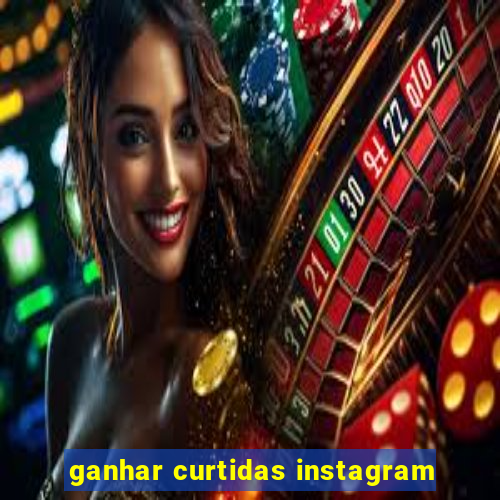 ganhar curtidas instagram