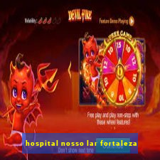 hospital nosso lar fortaleza