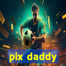 pix daddy