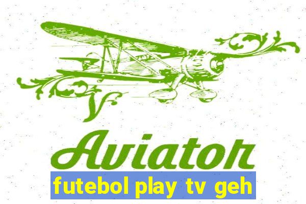 futebol play tv geh