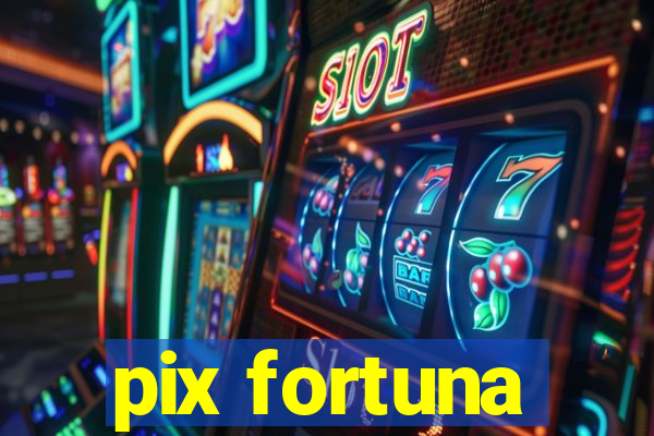 pix fortuna