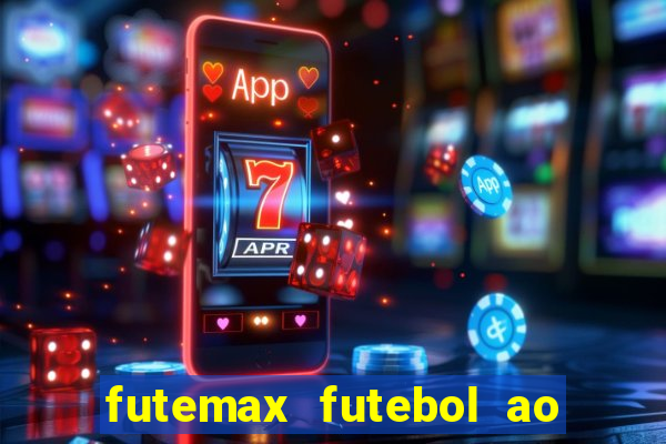 futemax futebol ao vivo atualizado