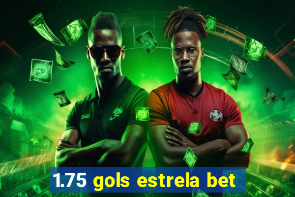 1.75 gols estrela bet