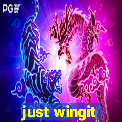 just wingit