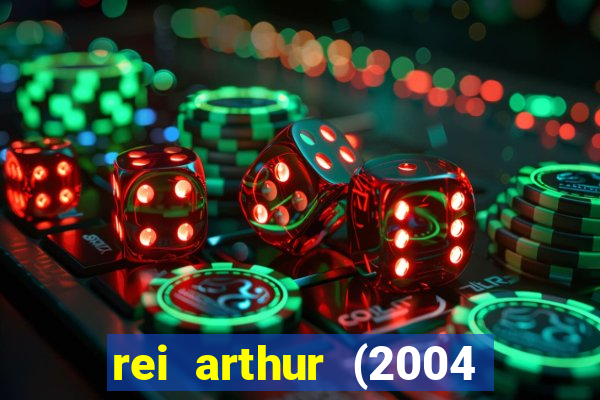 rei arthur (2004 assistir online)