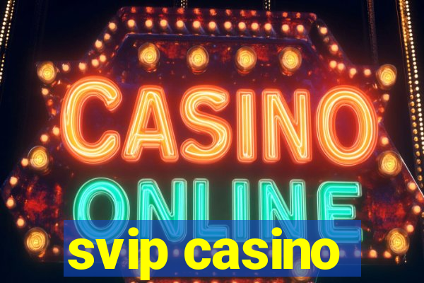 svip casino