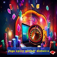 jogo spicy ganhar dinheiro