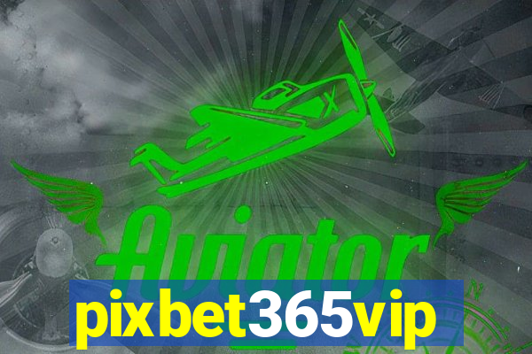 pixbet365vip