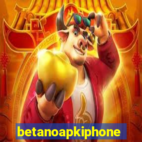 betanoapkiphone