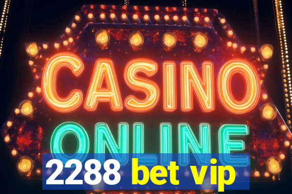 2288 bet vip