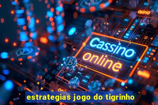 estrategias jogo do tigrinho