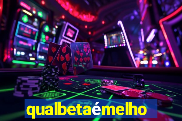 qualbetaémelhor